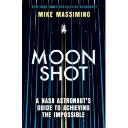 Moonshot: A NASA Astronaut's Guide to Achieving the Impossible