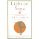 Light on Yoga: The Bible of Modern Yoga - Its Philosophy and Practice - By the World's Foremost Teacher