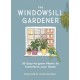 The Windowsill Gardener: 50 Easy-to-grow Plants to Transform Your Home