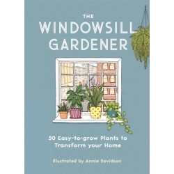 The Windowsill Gardener: 50 Easy-to-grow Plants to Transform Your Home