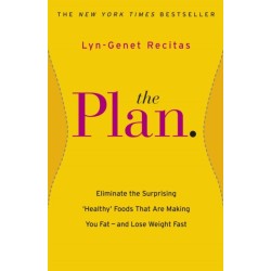 The Plan: Eliminate the Surprising 'Healthy' Foods that are Making You Fat - and Lose Weight Fast
