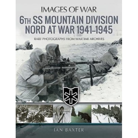 6th SS Mountain Division Nord at War 1941-1945: Rare Photographs from Wartime Archives