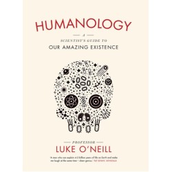 Humanology: A Scientist’s Guide to our Amazing Existence
