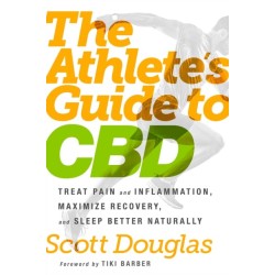 The Athlete's Guide to CBD: Treat Pain and Inflammation, Maximize Recovery, and Sleep Better Naturally