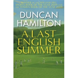 A Last English Summer: by the author of 'The Great Romantic: cricket and the Golden Age of Neville Cardus'