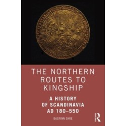 The Northern Routes to Kingship: A History of Scandinavia AD 180–550