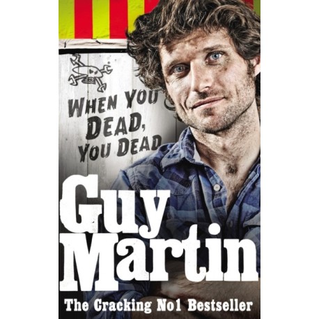Guy Martin: When You Dead, You Dead