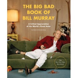The Big Bad Book of Bill Murray: A Critical Appreciation of the World's Finest Actor