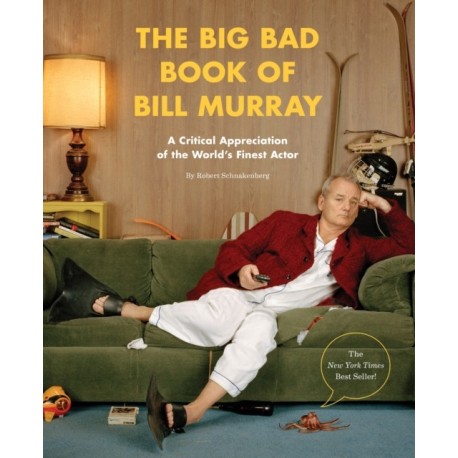 The Big Bad Book of Bill Murray: A Critical Appreciation of the World's Finest Actor