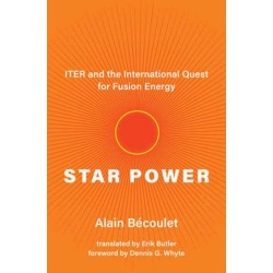 Star Power: ITER and the International Quest for Fusion Energy