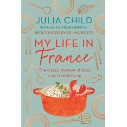 My Life in France: The life story of Julia Child - 'exuberant, affectionate and boundlessly charming' New York Times