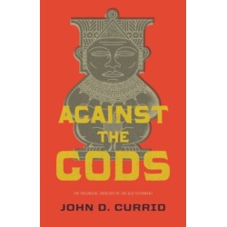 Against the Gods: The Polemical Theology of the Old Testament