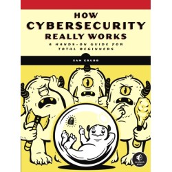 How Cybersecurity Really Works: A Hands-On Guide