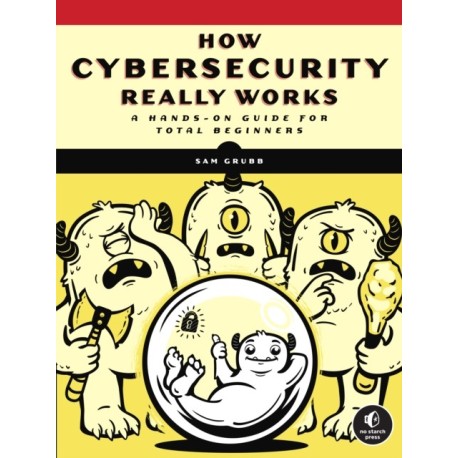 How Cybersecurity Really Works: A Hands-On Guide