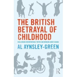 The British Betrayal of Childhood: Challenging Uncomfortable Truths and Bringing About Change