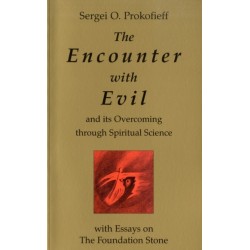 The Encounter with Evil and its Overcoming Through Spiritual Science: With Essays on the Foundation Stone