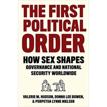 The First Political Order: How Sex Shapes Governance and National Security Worldwide