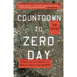 Countdown to Zero Day: Stuxnet and the Launch of the World's First Digital Weapon