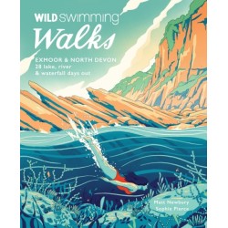 Wild Swimming Walks Exmoor & North Devon: 28 river, lake & coastal days out