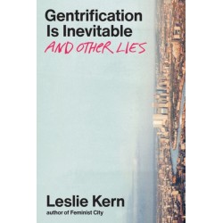 Gentrification Is Inevitable and Other Lies
