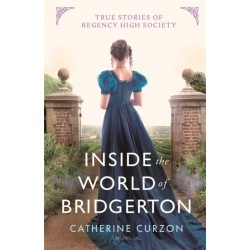 The Inside the World of Bridgerton: True Stories of Regency High Society