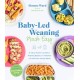 Baby-Led Weaning Made Easy: The Busy Parent's Guide to Feeding Babies and Toddlers with Delicious Family Meals