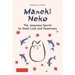 Maneki Neko: The Japanese Secret to Good Luck and Happiness