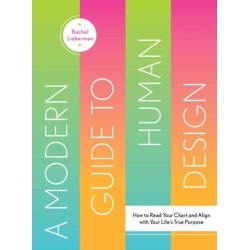 A Modern Guide to Human Design: How to Read Your Chart and Align With Your Life’s True Purpose