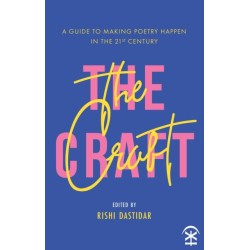 The Craft: A Guide to Making Poetry Happen in the 21st Century