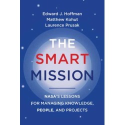 The Smart Mission: NASA’s Lessons for Managing Knowledge, People, and Projects