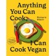 Anything You Can Cook, I Can Cook Vegan