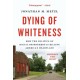 Dying of Whiteness: How the Politics of Racial Resentment Is Killing America's Heartland