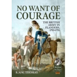 No Want of Courage: The British Army in Flanders, 1793-1795