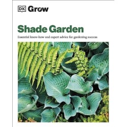 Grow Shade Garden: Essential Know-how and Expert Advice for Gardening Success