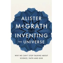 Inventing the Universe: Why we can't stop talking about science, faith and God