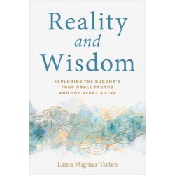 Reality and Wisdom: Exploring the Buddha's Four Noble Truths and The Heart Sutra