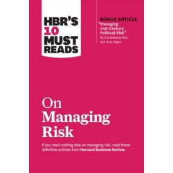 HBR's 10 Must Reads on Managing Risk (with bonus article "Managing 21st-Century Political Risk" by Condoleezza Rice and Amy Zegart): (with bonus article 'Managing 21st-Century Political Risk' by Condoleezza Rice and Amy Zegart)