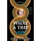 What A Trip: A Novel