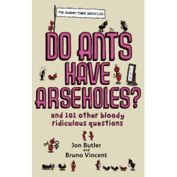 Do Ants Have Arseholes?: ...and 101 other bloody ridiculous questions