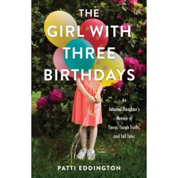 The Girl with Three Birthdays: An Adopted Daughter's Memoir of Tiaras, Tough Truths, and Tall Tales