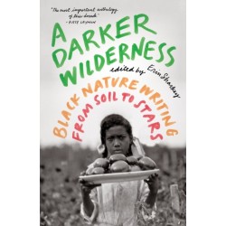 A Darker Wilderness: Black Nature Writing from Soil to Stars