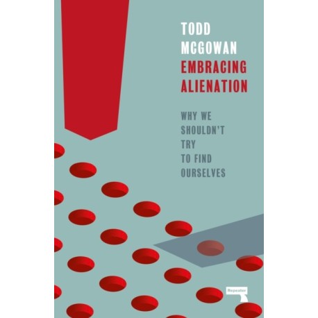 Embracing Alienation: Why We Shouldnt Try to Find Ourselves