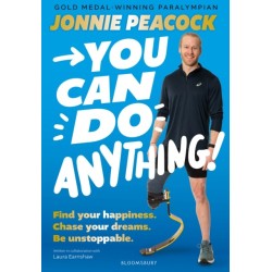 You Can Do Anything!: Find your happiness. Chase your dreams. Be unstoppable. By gold-medal-winning Paralympian Jonnie Peacock