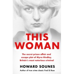 This Woman: The secret prison affair and escape plot of Myra Hindley, Britain’s most notorious criminal