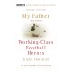 My Father And Other Working Class Football Heroes