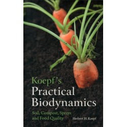 Koepf's Practical Biodynamics: Soil, Compost, Sprays and Food Quality