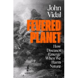Fevered Planet: How Diseases Emerge When We Harm Nature