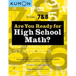 Kumon Are You Ready for High School Math?: Review and Master Key Concepts from Middle School Algebra, Geometry, Probability and Statistics-Grades 7 & 8