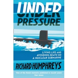 Under Pressure: Living Life and Avoiding Death on a Nuclear Submarine