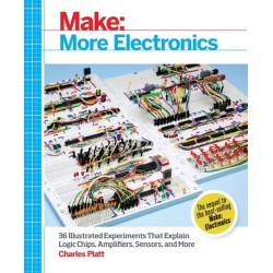 Make: More Electronics: Journey Deep into the World of Logic Chips, Amplifiers, Sensors, and Randomicity